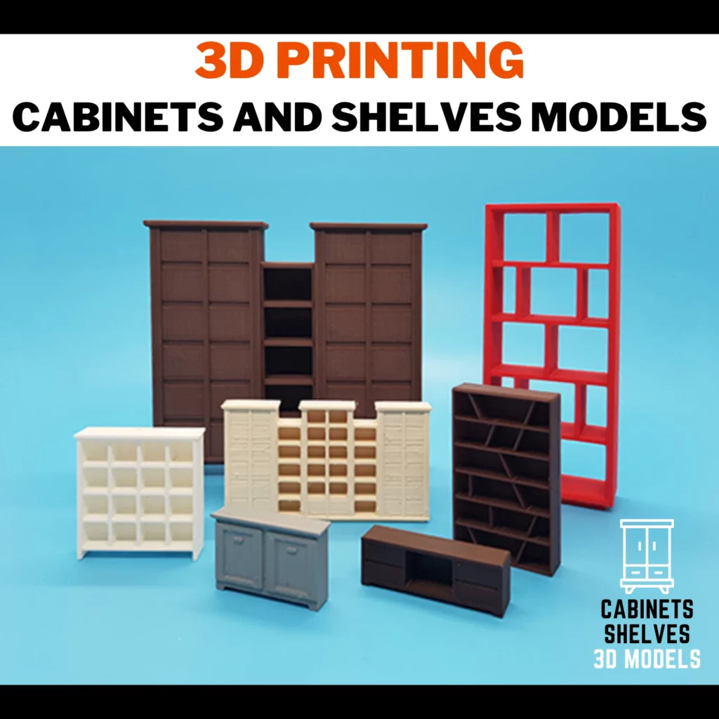 3D PRINTING CABINETS AND SHELVES MODELS