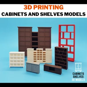 3D PRINTING CABINETS AND SHELVES MODELS