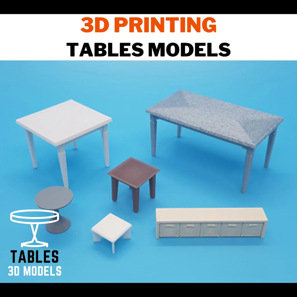3D PRINTING TABLES MODELS
